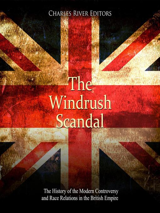 Title details for The Windrush Scandal by Charles River Editors - Wait list